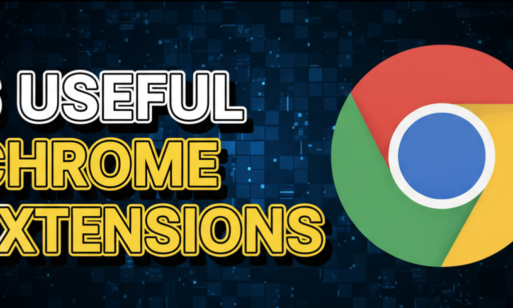 6 Useful Chrome Extensions That Can Make Your Browsing Faster, Cleaner, and More Productive