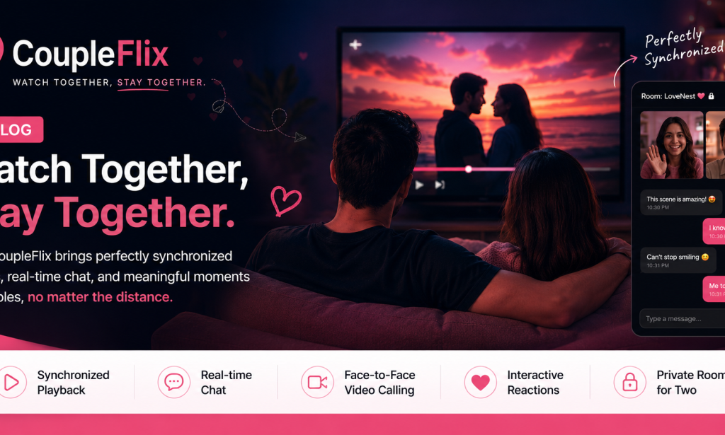 Why We Built CoupleFlix: Bringing Long-Distance Movie Nights Back to Life